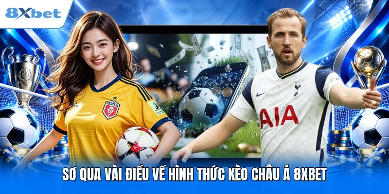 Sơ qua vài điều về hình thức kèo châu Á 8XBET